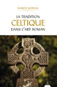 Buenos libros pdf descarga gratuita LA TRADITION CELTIQUE DANS L'ART ROMAN  (edición en francés) 9791024220604 ePub de MARCEL MOREAU (Spanish Edition)