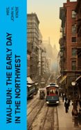 Descargar libros gratis de kindle para pc WAU-BUN: THE EARLY DAY IN THE NORTHWEST  (edición en inglés) de JOHN H., MRS. KINZIE 4066339553514 (Literatura española) 