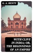 Amazon libros de audio uk descargar WITH CLIVE IN INDIA; OR, THE BEGINNINGS OF AN EMPIRE