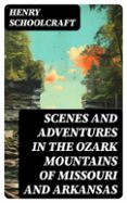 Tabla de descarga de libros de Amazon SCENES AND ADVENTURES IN THE OZARK MOUNTAINS OF MISSOURI AND ARKANSAS  (edición en inglés) 8596547721314 (Literatura española) de HENRY SCHOOLCRAFT 