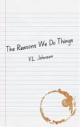 THE REASONS WE DO THINGS