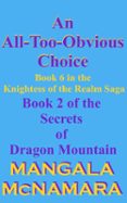 AN ALL-TOO-OBVIOUS CHOICE: BOOK 2 OF THE SECRETS OF DRAGON MOUNTAIN (A KNIGHTESS OF THE REALM NOVEL)