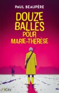 Descarga libros gratis para itunes 12 BALLES POUR MARIE-THÉRÈSE in Spanish 9782824625614 de PAUL BEAUPÈRE