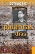 las palabras y los dias: una antologia introductoria (2ª ed.)-octavio paz-9786071618214 las palabras y los dias: una antologia introductoria (2ª ed.)-octavio paz-9786071618214