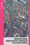 renovacion urbana, modos de habitar y desigualdad en la ciudad de mexico (ebook)-9786072810914 renovacion urbana, modos de habitar y desigualdad en la ciudad de mexico (ebook)-9786072810914