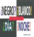 negro? ¡blanco! dia? ¡noche!: el libro de los opuestos-laura vaccaro seeger-9786074002614 negro? ¡blanco! dia? ¡noche!: el libro de los opuestos-laura vaccaro seeger-9786074002614