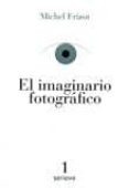 el imaginario fotografico-michel frizot-9786079528614 el imaginario fotografico-michel frizot-9786079528614