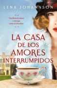 Libros electrónicos gratis para descargar en mi teléfono LA CASA DE LOS AMORES INTERRUMPIDOS (Spanish Edition) de LENA JOHANNSON