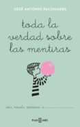 toda la verdad sobre las mentiras-jose antonio palomares-9788401343414 toda la verdad sobre las mentiras-jose antonio palomares-9788401343414