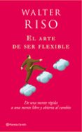 el arte de ser flexible: de una mente rigida a una mente libre y abierta-walter riso-9788408080114 el arte de ser flexible: de una mente rigida a una mente libre y abierta-walter riso-9788408080114