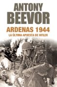 ardenas 1944: la ultima apuesta de hitler-antony beevor-9788408181514 ardenas 1944: la ultima apuesta de hitler-antony beevor-9788408181514