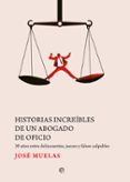 Alquiler de libros electrónicos HISTORIAS INCREÍBLES DE UN ABOGADO DE OFICIO
				EBOOK en español de JOSE MUELAS 9788413847214