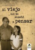 el viejo que me enseño a pensar (ebook)-luis maria llena leon-9788415021414 el viejo que me enseño a pensar (ebook)-luis maria llena leon-9788415021414