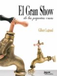 gran show de las pequeñas cosas-gilbert legrand-9788415116714 gran show de las pequeñas cosas-gilbert legrand-9788415116714