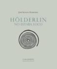 holderlin no estaba loco-jose ignacio eguizabal-9788415422914 holderlin no estaba loco-jose ignacio eguizabal-9788415422914