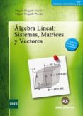 algebra lineal sistema matrices y vectores-miguel delgado garcia-miguel delgado pineda-9788415550914 algebra lineal sistema matrices y vectores-miguel delgado garcia-miguel delgado pineda-9788415550914
