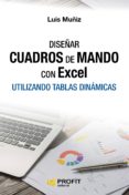 diseñar cuadros de mando con excel: utilizando tablas dinamicas (2ª ed.)-luis muñiz gonzalez-9788416583614 diseñar cuadros de mando con excel: utilizando tablas dinamicas (2ª ed.)-luis muñiz gonzalez-9788416583614