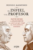 el infiel y el profesor: david hume y adam smith: la amistad que forjo el pensamiento moderno-dennis c. rasmussen-9788416601714 el infiel y el profesor: david hume y adam smith: la amistad que forjo el pensamiento moderno-dennis c. rasmussen-9788416601714