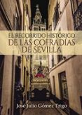 el recorrido histórico de las cofradías de sevilla-jose julio gomez trigo-9788416658114 el recorrido histórico de las cofradías de sevilla-jose julio gomez trigo-9788416658114