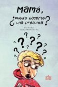 mama, ¿puedo hacerte una pregunta?-silvina viñas burgos-9788416777914 mama, ¿puedo hacerte una pregunta?-silvina viñas burgos-9788416777914