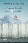 a pesar de todo, decir sí a la vida (ebook)-victor e. frankl-9788416820214 a pesar de todo, decir sí a la vida (ebook)-victor e. frankl-9788416820214
