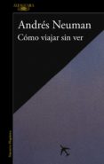 cómo viajar sin ver (ebook)-andres neuman-9788420492414 cómo viajar sin ver (ebook)-andres neuman-9788420492414