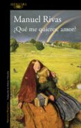 ¿qué me quieres, amor? (ebook)-manuel rivas-9788420499314 ¿qué me quieres, amor? (ebook)-manuel rivas-9788420499314