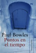 puntos en el tiempo-paul bowles-9788420651514 puntos en el tiempo-paul bowles-9788420651514