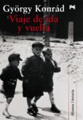 viaje de ida y vuelta-györgy konrad-9788420684314 viaje de ida y vuelta-györgy konrad-9788420684314