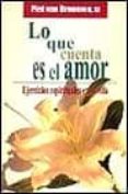 lo que cuenta es el amor: ejercicios espirituales en la vida-piet van breemen-9788429313314 lo que cuenta es el amor: ejercicios espirituales en la vida-piet van breemen-9788429313314
