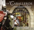 los caballeros medievales-9788430526314 los caballeros medievales-9788430526314