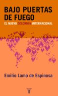 bajo puertas de fuego: el nuevo desorden internacional-emilio lamo de espinosa-9788430605514 bajo puertas de fuego: el nuevo desorden internacional-emilio lamo de espinosa-9788430605514