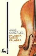 palabra sobre palabra-angel gonzalez-9788432248214 palabra sobre palabra-angel gonzalez-9788432248214