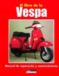 el libro de la vespa: manual de reparacion y mantenimiento-9788432910814 el libro de la vespa: manual de reparacion y mantenimiento-9788432910814