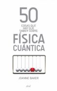 50 cosas que hay que saber sobre fisica cuantica-joanne baker-9788434411814 50 cosas que hay que saber sobre fisica cuantica-joanne baker-9788434411814