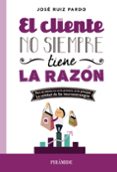 el cliente no siempre tiene la razon-jose ruiz pardo-9788436831214 el cliente no siempre tiene la razon-jose ruiz pardo-9788436831214