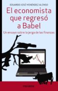 el economista que regreso a babel: un ensayo sobre la jerga de las finanzas-eduardo jose menendez alonso-9788436835014 el economista que regreso a babel: un ensayo sobre la jerga de las finanzas-eduardo jose menendez alonso-9788436835014