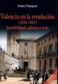 valencia en la revolucion (1834-1843): sociabilidad, cultura y oc io-ivana frasquet-9788437053714 valencia en la revolucion (1834-1843): sociabilidad, cultura y oc io-ivana frasquet-9788437053714
