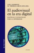 el audiovisual en la era digital-luis a. albornoz-mª trinidad garcia leiva-9788437636214 el audiovisual en la era digital-luis a. albornoz-mª trinidad garcia leiva-9788437636214