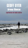 arenas blancas: experiencias del mundo exterior-geoff dyer-9788439732914 arenas blancas: experiencias del mundo exterior-geoff dyer-9788439732914