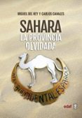 sahara. la provincia olvidada-miguel del rey-carlos canales-9788441438514 sahara. la provincia olvidada-miguel del rey-carlos canales-9788441438514