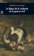 la logica de la violencia en la guerra civil-stathis n. kalyvas-9788446027614 la logica de la violencia en la guerra civil-stathis n. kalyvas-9788446027614