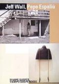 jeff wall, pepe espaliu: tiempo suspendido (castellano/ingles/val enciano)-jeff wall-jose miguel g. cortes-9788448221614 jeff wall, pepe espaliu: tiempo suspendido (castellano/ingles/val enciano)-jeff wall-jose miguel g. cortes-9788448221614