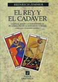 el rey y el cadaver: cuentos, mitos y leyendas sobre la recuperac ion de la integridad humana (seleccion por joseph campbell)-heinrich zimmer-9788449306914 el rey y el cadaver: cuentos, mitos y leyendas sobre la recuperac ion de la integridad humana (seleccion por joseph campbell)-heinrich zimmer-9788449306914