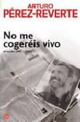 no me cogereis vivo-arturo perez-reverte-9788466318914 no me cogereis vivo-arturo perez-reverte-9788466318914
