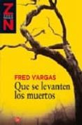 que se levanten los muertos-fred vargas-9788466368414 que se levanten los muertos-fred vargas-9788466368414