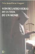 veinticuatro horas de la vida de un monje-jean-pierre longeat-9788472456914 veinticuatro horas de la vida de un monje-jean-pierre longeat-9788472456914