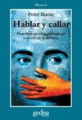 hablar y callar: funciones sociales del lenguaje a traves de la h istoria-peter burke-9788474325614 hablar y callar: funciones sociales del lenguaje a traves de la h istoria-peter burke-9788474325614