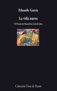 la vida nueva (vi premio fray luis de leon)-eduardo garcia-9788475220314 la vida nueva (vi premio fray luis de leon)-eduardo garcia-9788475220314