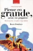 piense en grande, actue en pequeño: mantenga vivo su espiritu emp rendedor-jason jennings-9788475776514 piense en grande, actue en pequeño: mantenga vivo su espiritu emp rendedor-jason jennings-9788475776514